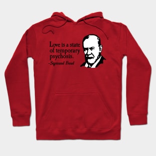 Love is just a temporary psychosis - Sigmund Freud Hoodie